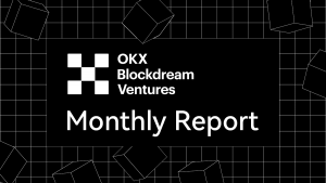 OKX Blockdream Ventures monthly report: ramping up Metaverse and GameFi,  stay turned on Cross-chain and EVM-compatible areas.
